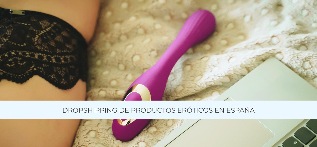 Dropshipping de Productos Eróticos en España