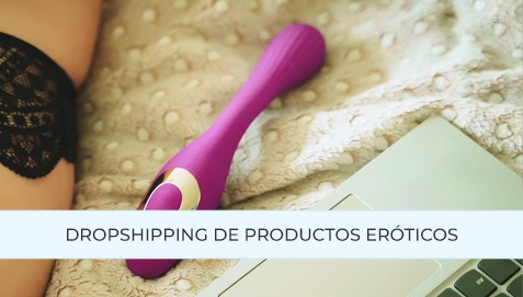 Dropshipping de productos eróticos en España
