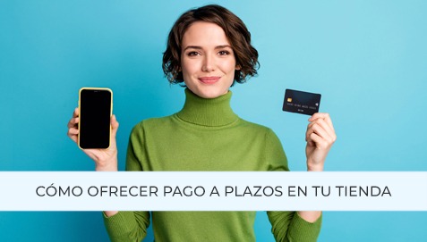 Cómo ofrecer pago a plazos en tu tienda